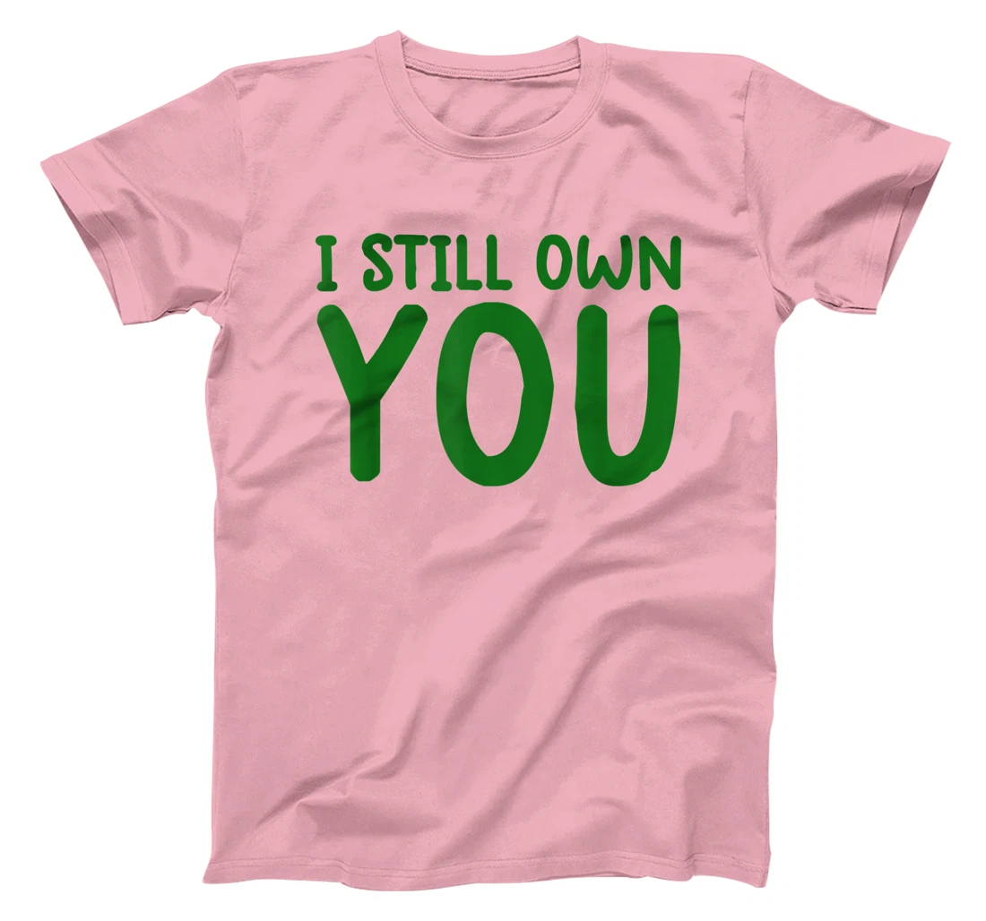 I Still Own You Shirt Great American Football Fans T-Shirt, Kid T-Shirt and Women T-Shirt