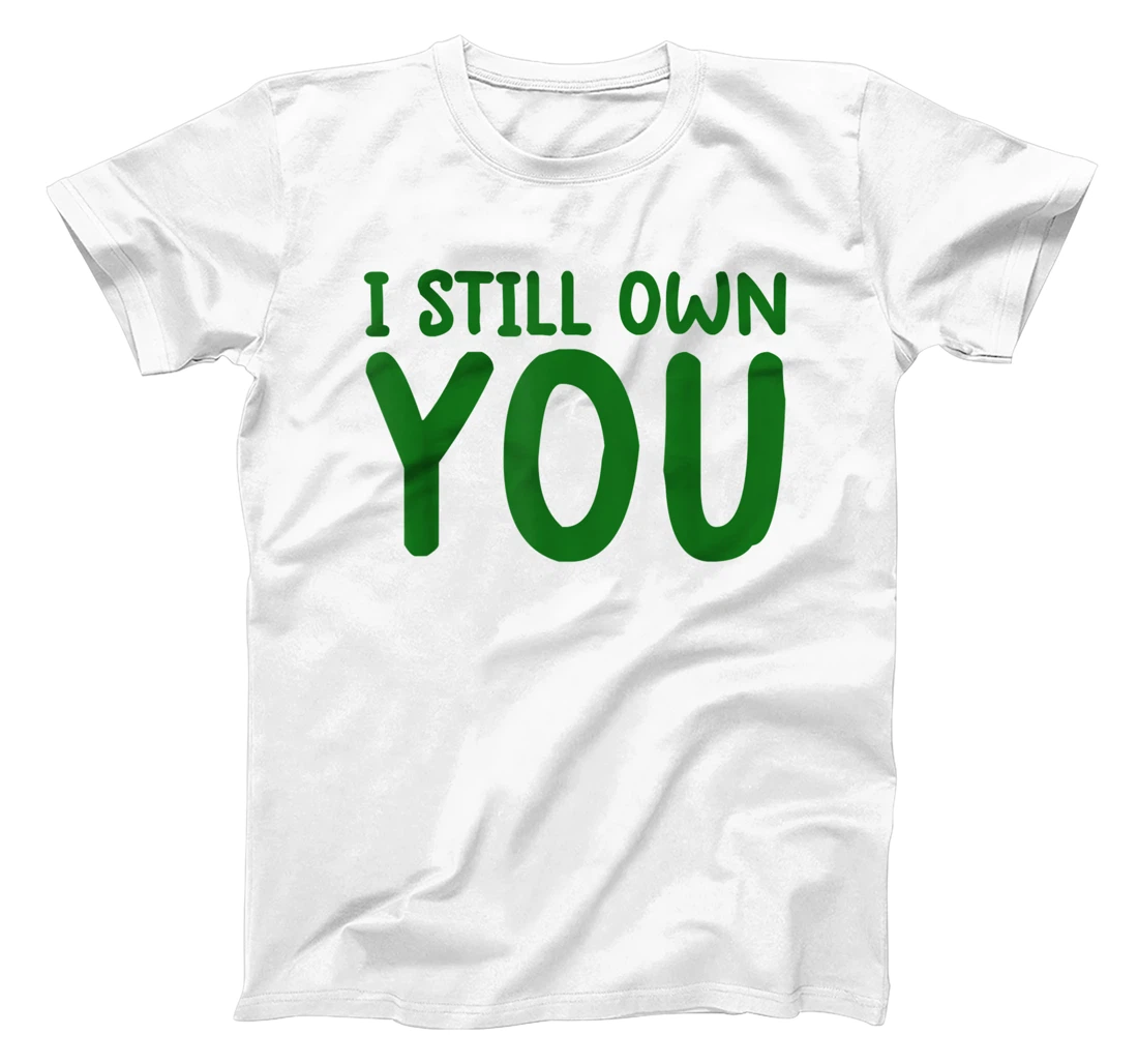I Still Own You Shirt Great American Football Fans T-Shirt, Kid T-Shirt and Women T-Shirt