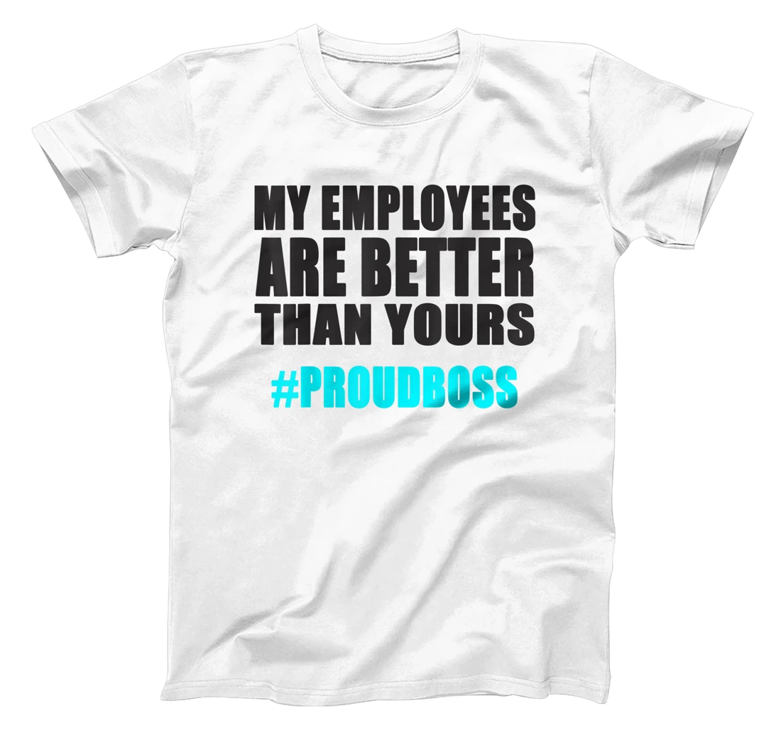Womens Employee Appreciation Funny Proud Boss T-Shirt, Kid T-Shirt and Women T-Shirt