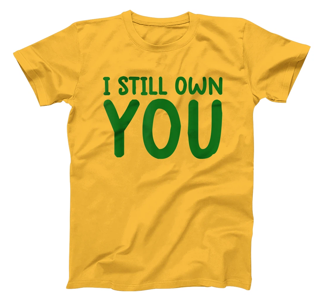 I Still Own You Shirt Great American Football Fans T-Shirt, Kid T-Shirt and Women T-Shirt
