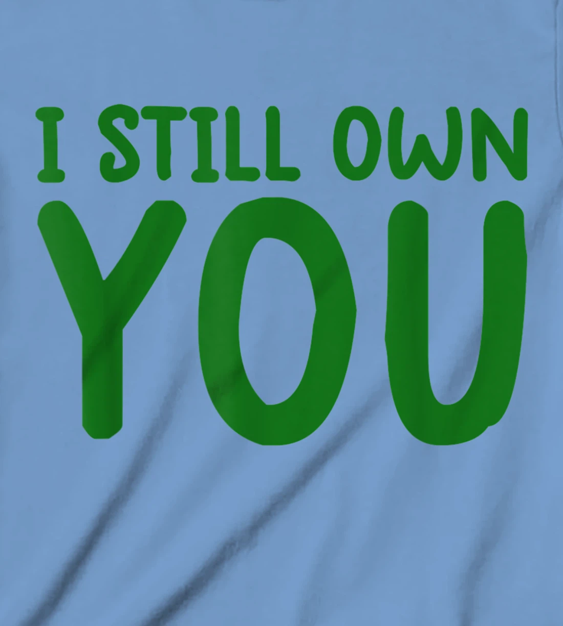I Still Own You Shirt Great American Football Fans T-Shirt, Kid T-Shirt and Women T-Shirt