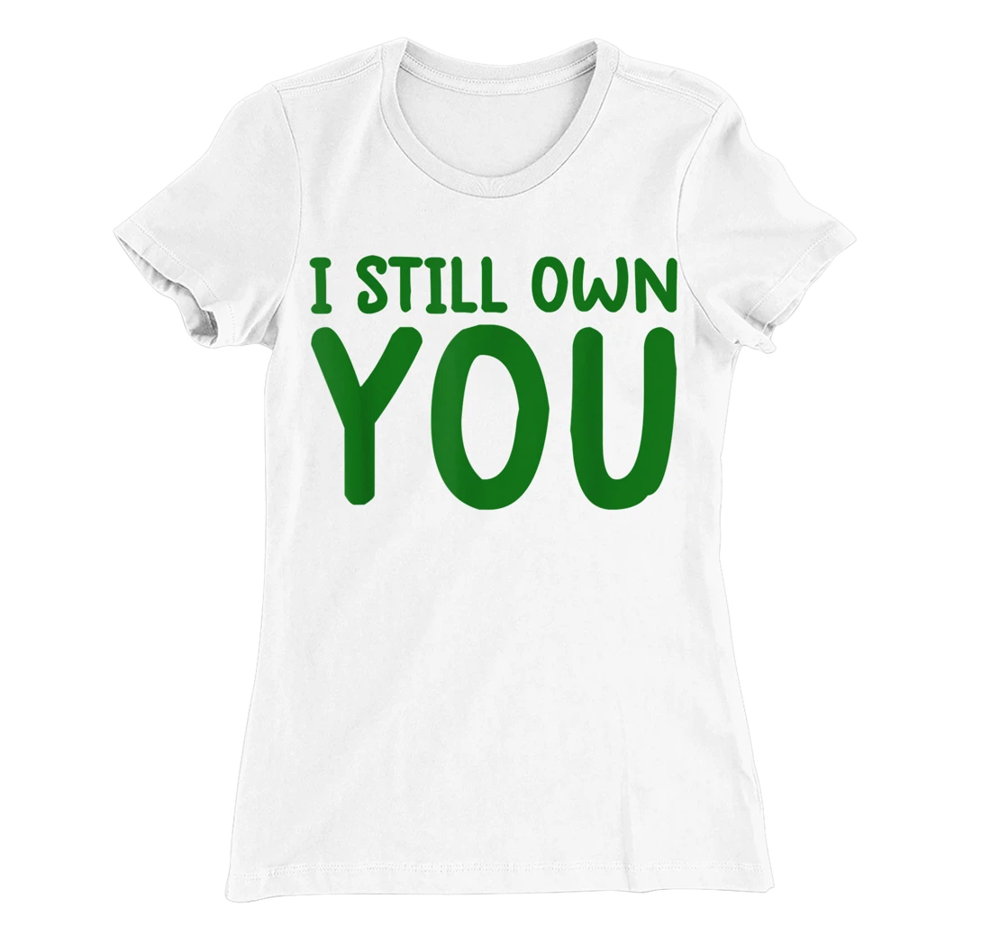 I Still Own You Shirt Great American Football Fans T-Shirt, Kid T-Shirt and Women T-Shirt