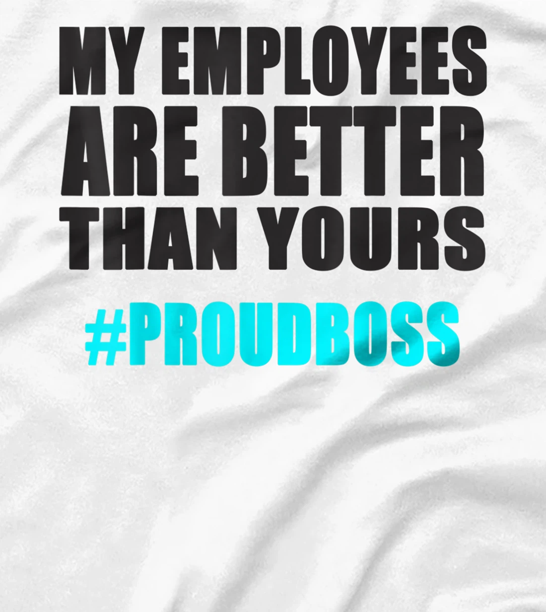 Womens Employee Appreciation Funny Proud Boss T-Shirt, Kid T-Shirt and Women T-Shirt
