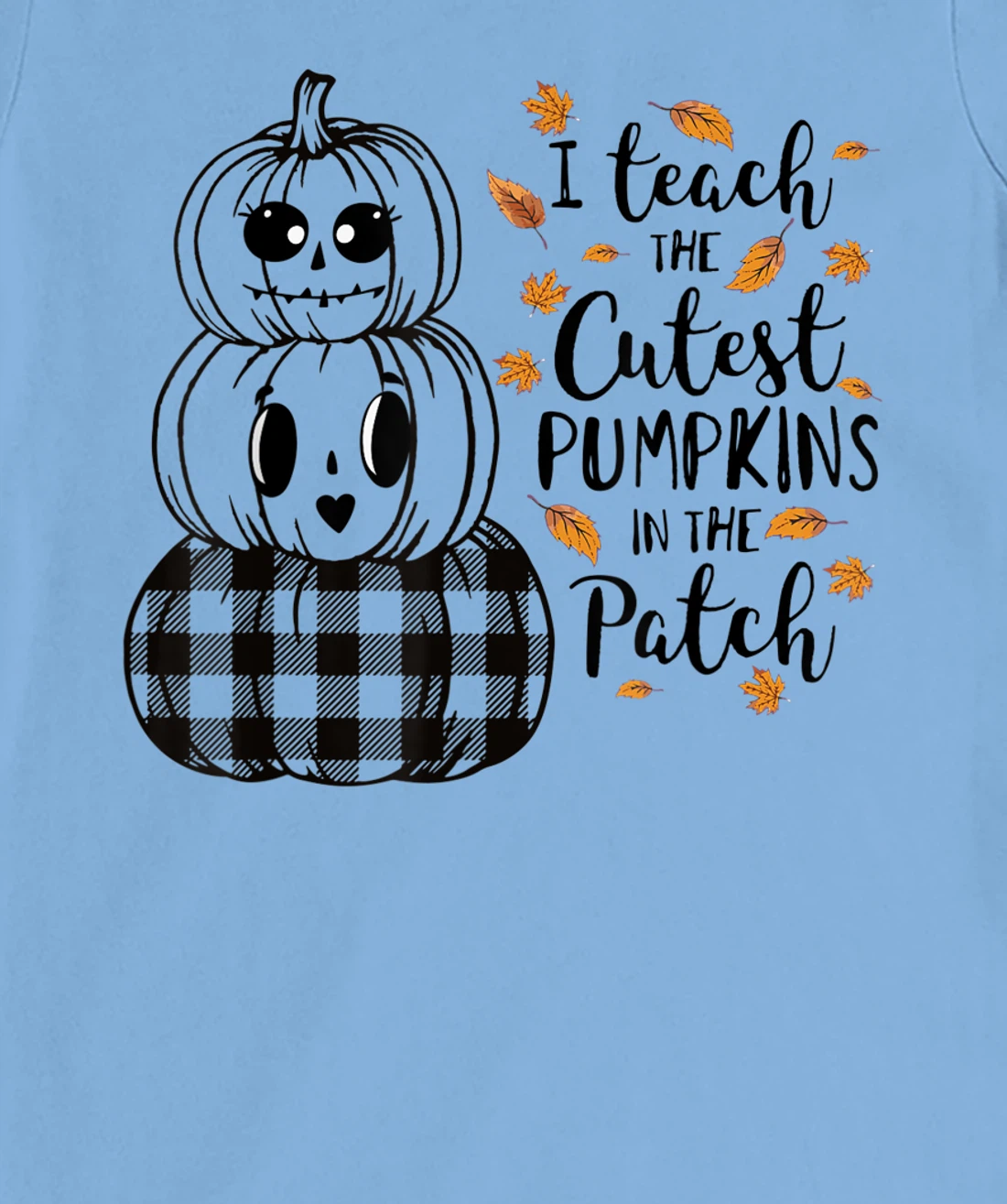 Womens I Teach The Cutest Pumpkins In The Patch Teacher Fall Season T-Shirt, Kid T-Shirt and Women T-Shirt