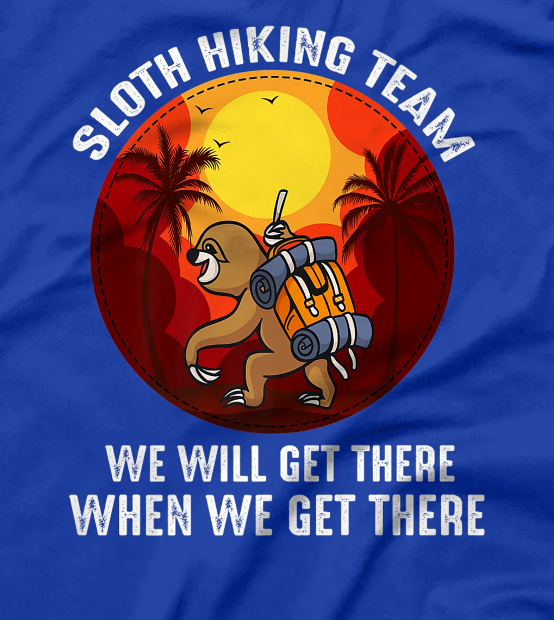 Sloth Hiking Team We Will Get There When We Get There T-Shirt, Kid T-Shirt and Women T-Shirt