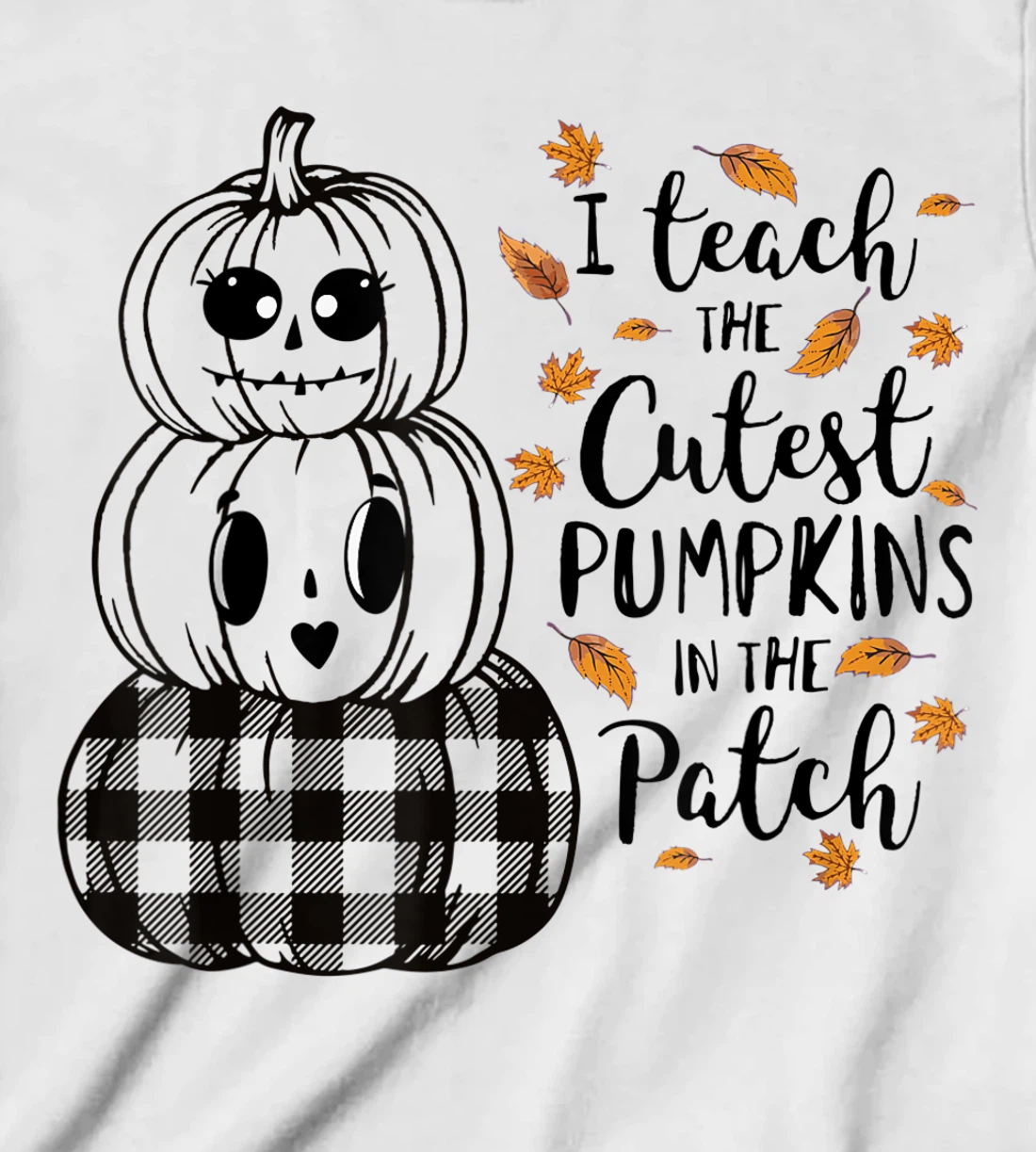 Womens I Teach The Cutest Pumpkins In The Patch Teacher Fall Season T-Shirt, Kid T-Shirt and Women T-Shirt