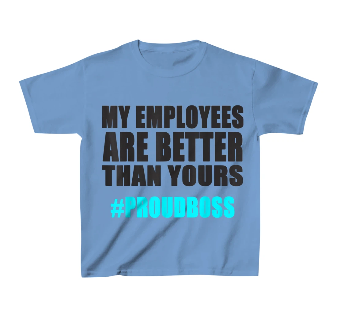 Womens Employee Appreciation Funny Proud Boss T-Shirt, Kid T-Shirt and Women T-Shirt