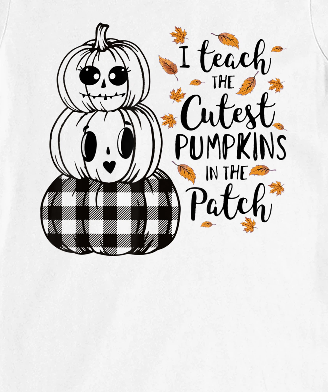 Womens I Teach The Cutest Pumpkins In The Patch Teacher Fall Season T-Shirt, Kid T-Shirt and Women T-Shirt