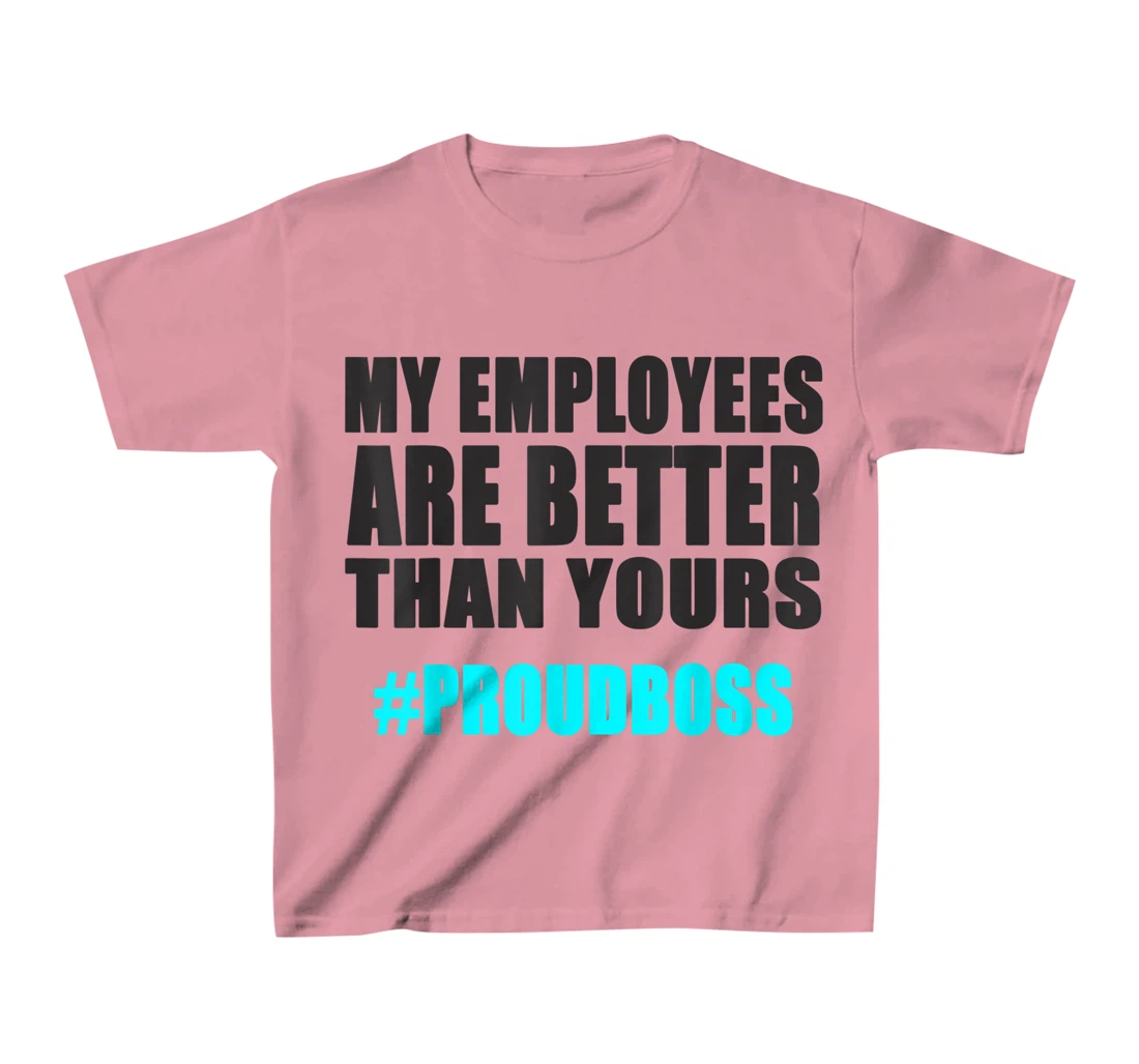 Womens Employee Appreciation Funny Proud Boss T-Shirt, Kid T-Shirt and Women T-Shirt