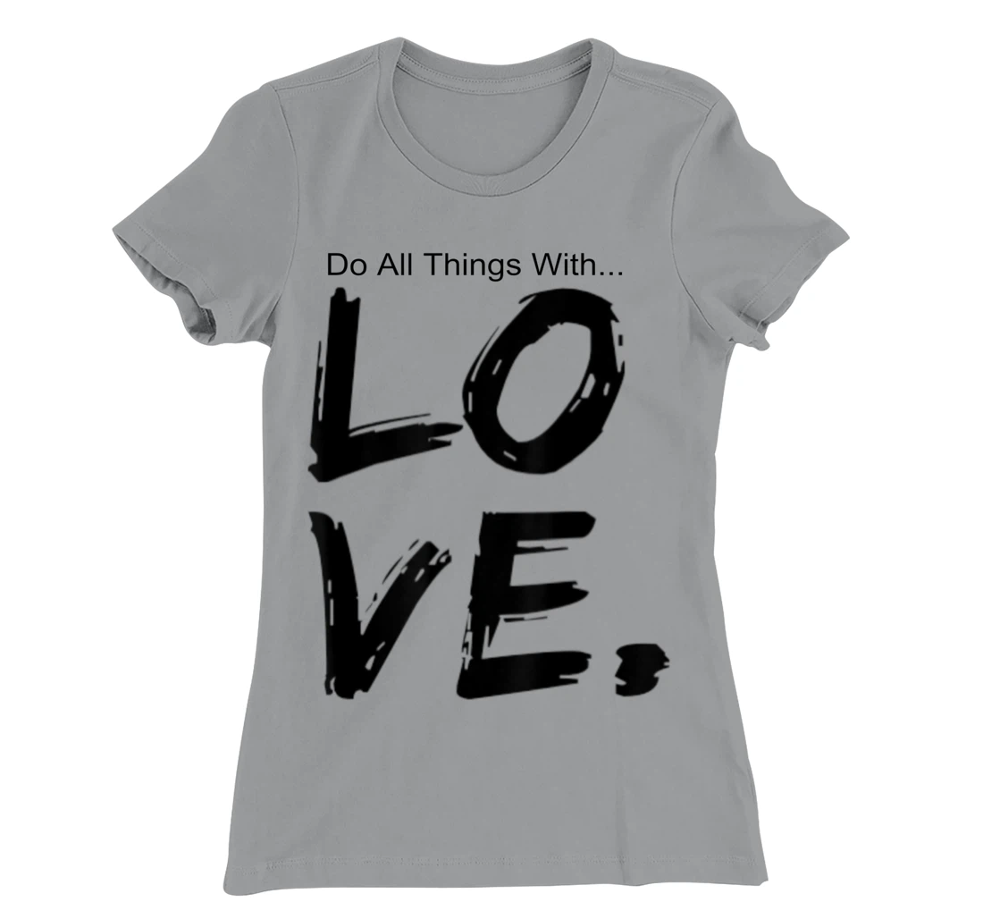 Womens Do All Things With Great Love Faith Joy T-Shirt, Kid T-Shirt and Women T-Shirt