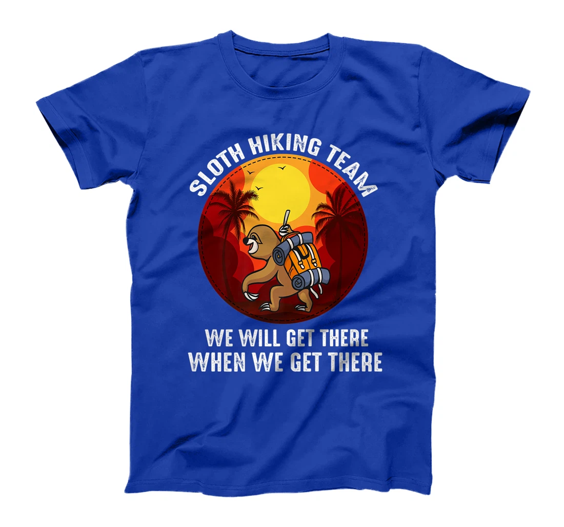 Sloth Hiking Team We Will Get There When We Get There T-Shirt, Kid T-Shirt and Women T-Shirt