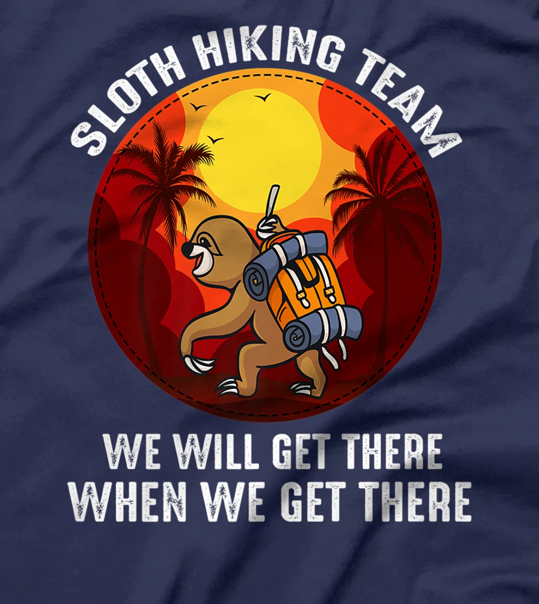 Sloth Hiking Team We Will Get There When We Get There T-Shirt, Kid T-Shirt and Women T-Shirt