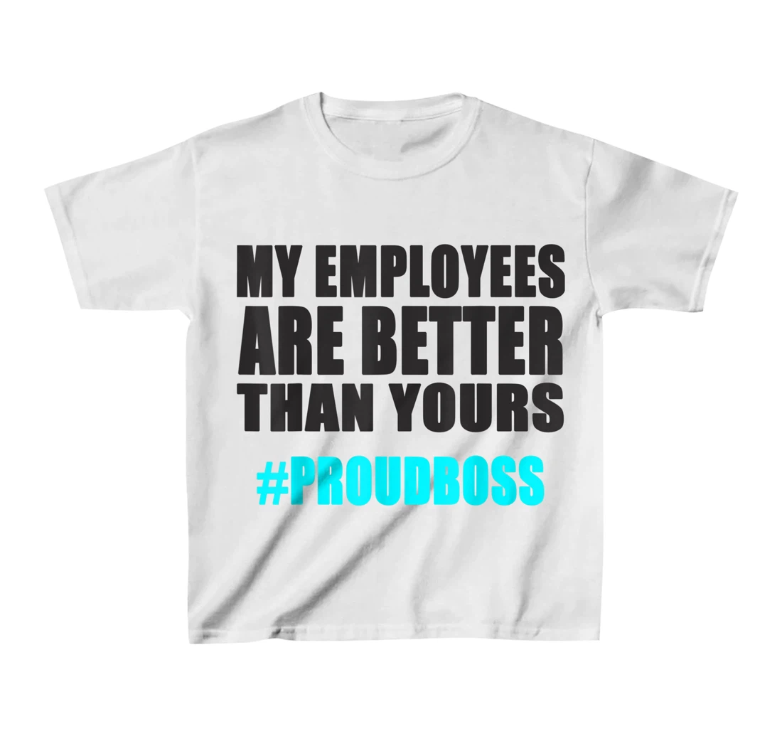 Womens Employee Appreciation Funny Proud Boss T-Shirt, Kid T-Shirt and Women T-Shirt