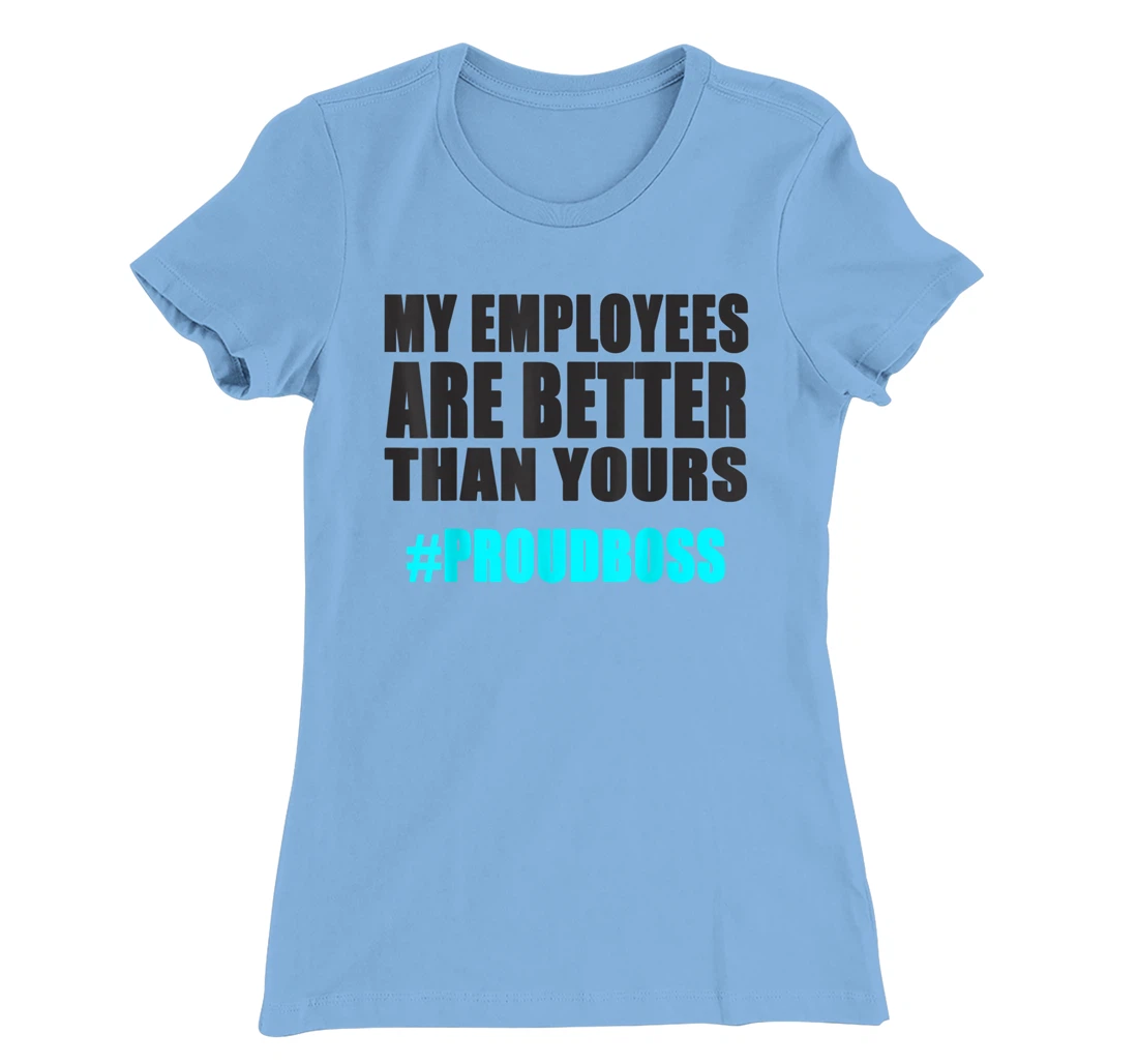 Womens Employee Appreciation Funny Proud Boss T-Shirt, Kid T-Shirt and Women T-Shirt