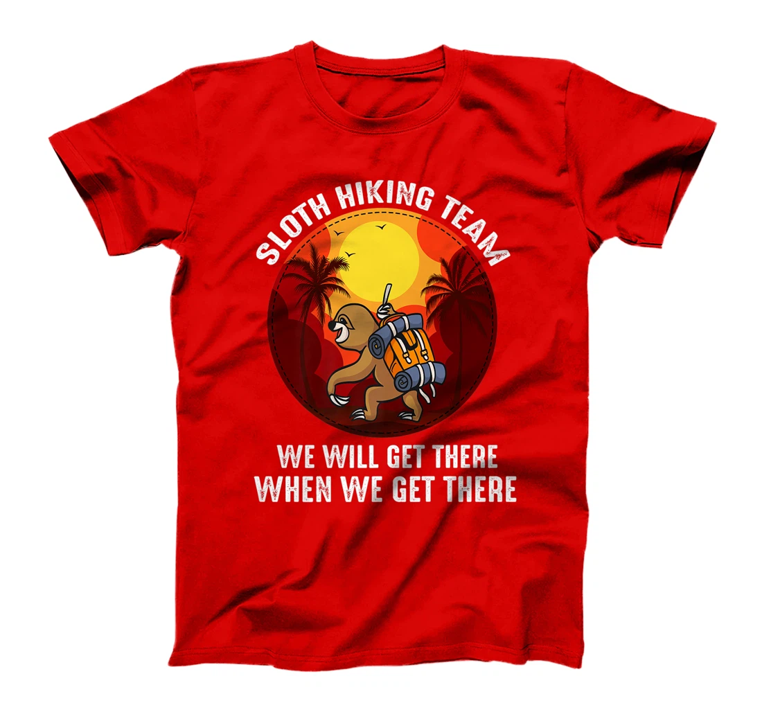 Sloth Hiking Team We Will Get There When We Get There T-Shirt, Kid T-Shirt and Women T-Shirt