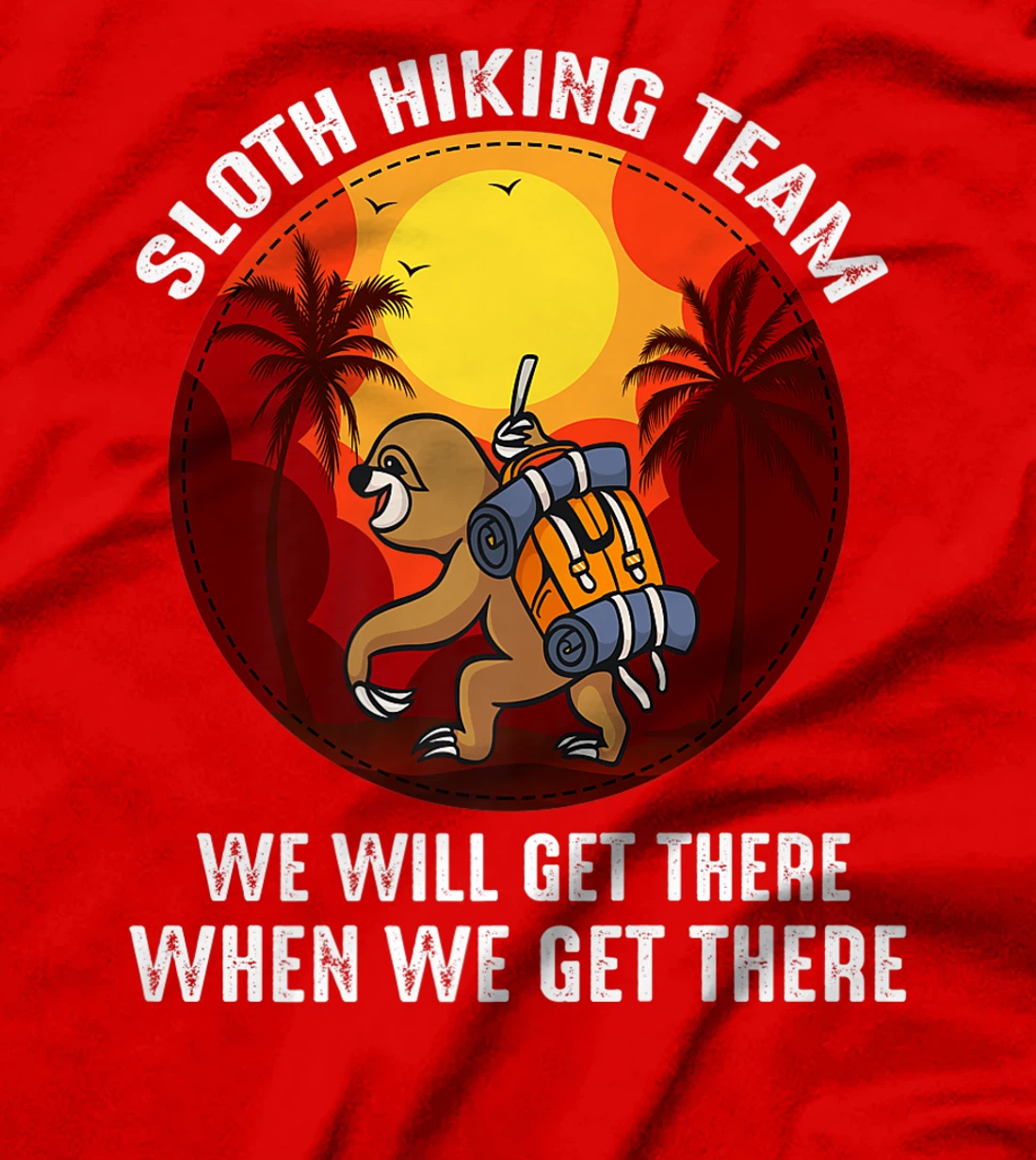 Sloth Hiking Team We Will Get There When We Get There T-Shirt, Kid T-Shirt and Women T-Shirt