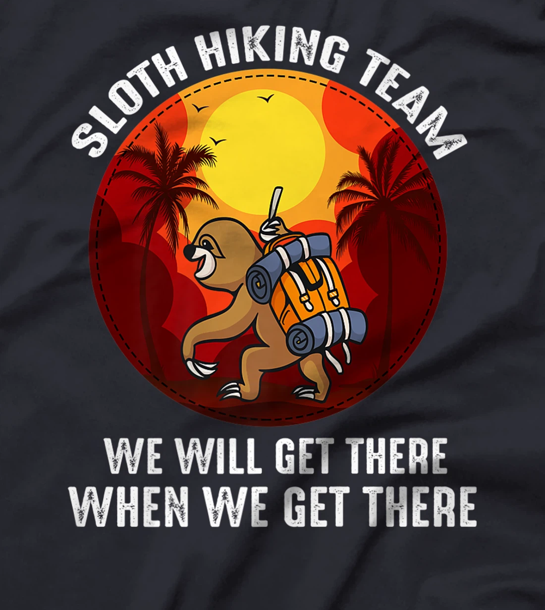 Sloth Hiking Team We Will Get There When We Get There T-Shirt, Kid T-Shirt and Women T-Shirt