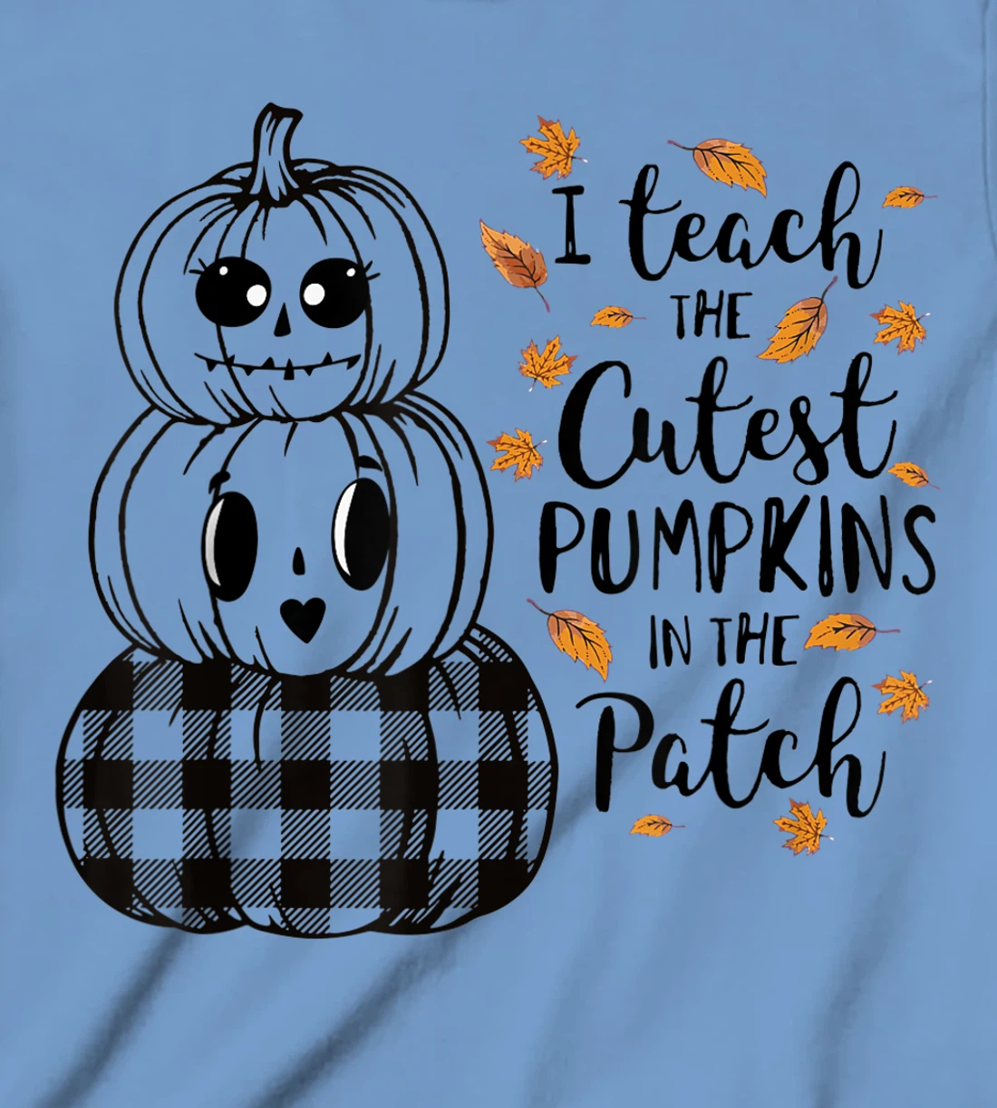 Womens I Teach The Cutest Pumpkins In The Patch Teacher Fall Season T-Shirt, Kid T-Shirt and Women T-Shirt