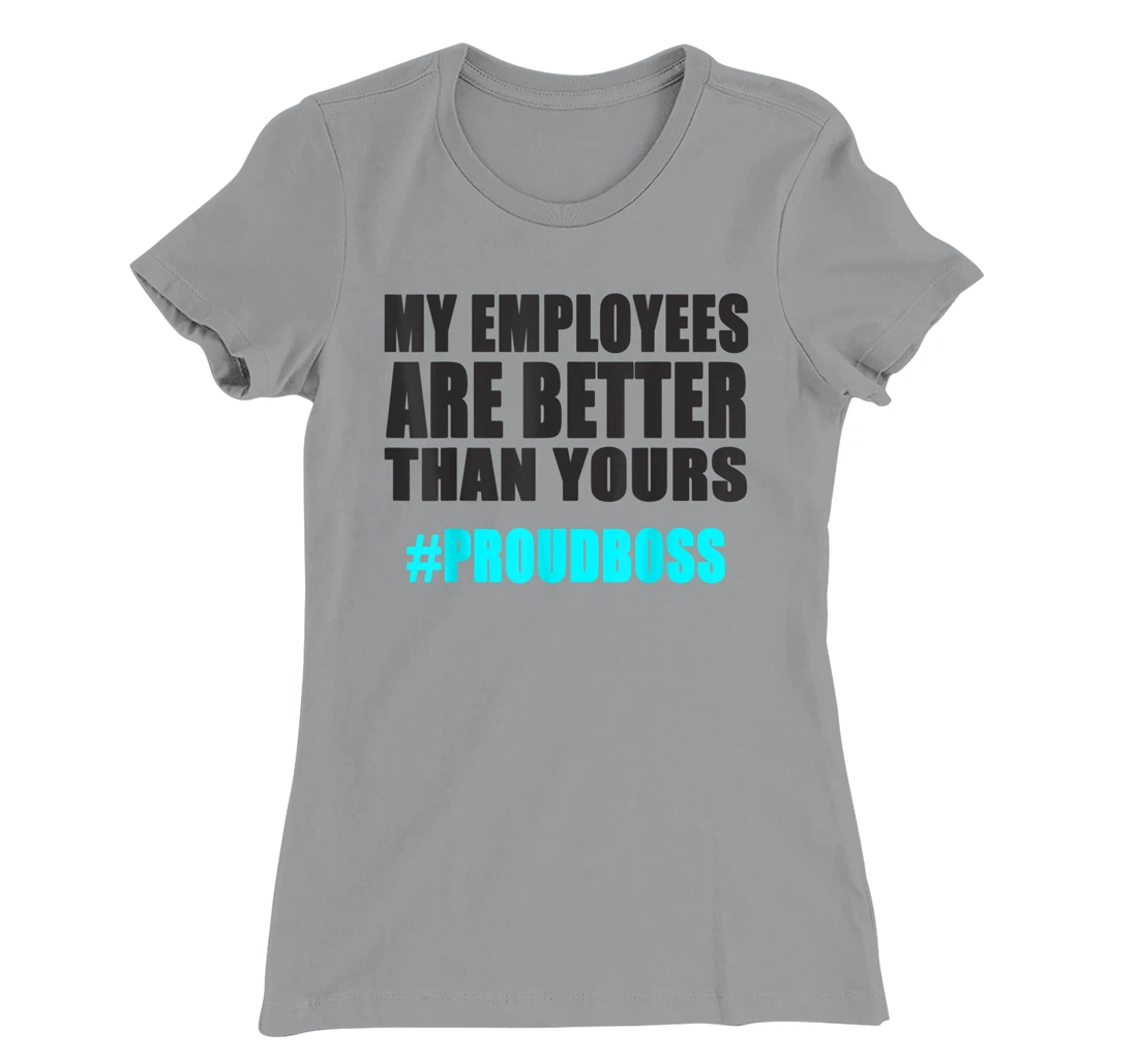 Womens Employee Appreciation Funny Proud Boss T-Shirt, Kid T-Shirt and Women T-Shirt