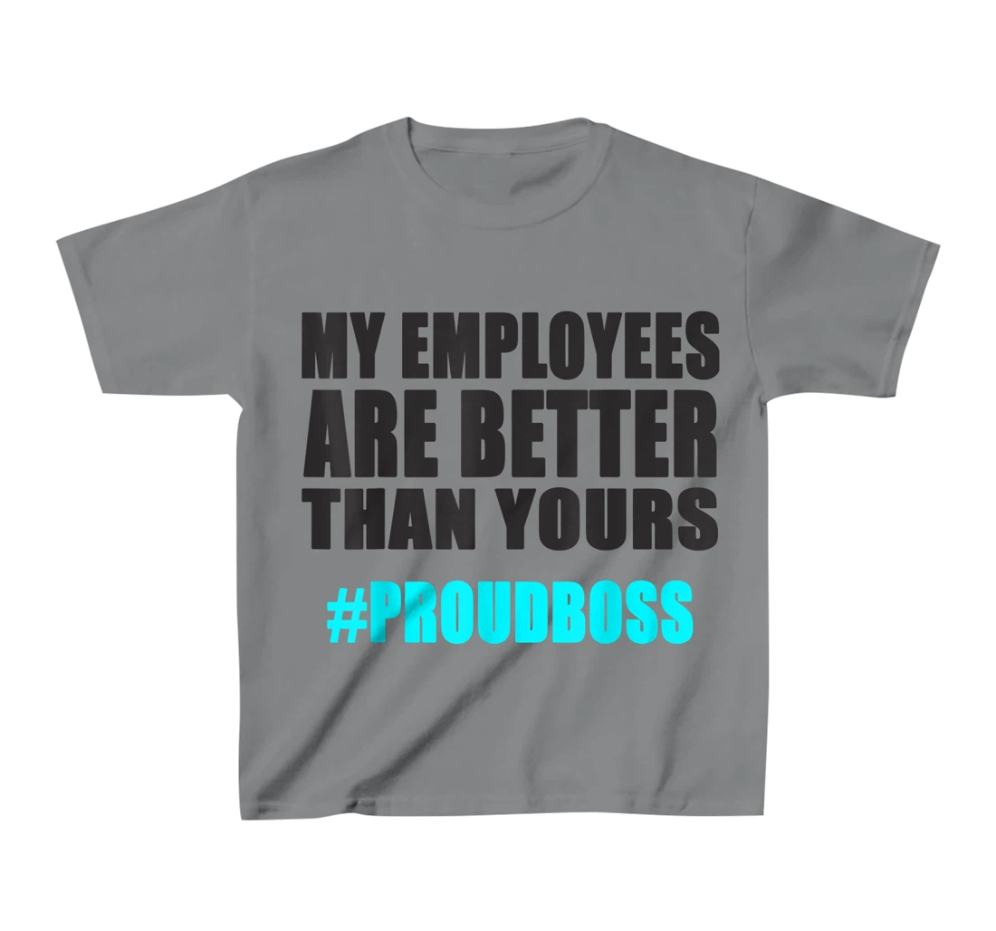 Womens Employee Appreciation Funny Proud Boss T-Shirt, Kid T-Shirt and Women T-Shirt