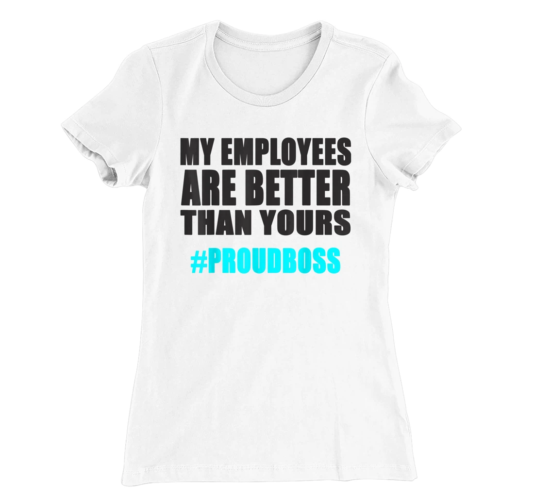 Womens Employee Appreciation Funny Proud Boss T-Shirt, Kid T-Shirt and Women T-Shirt
