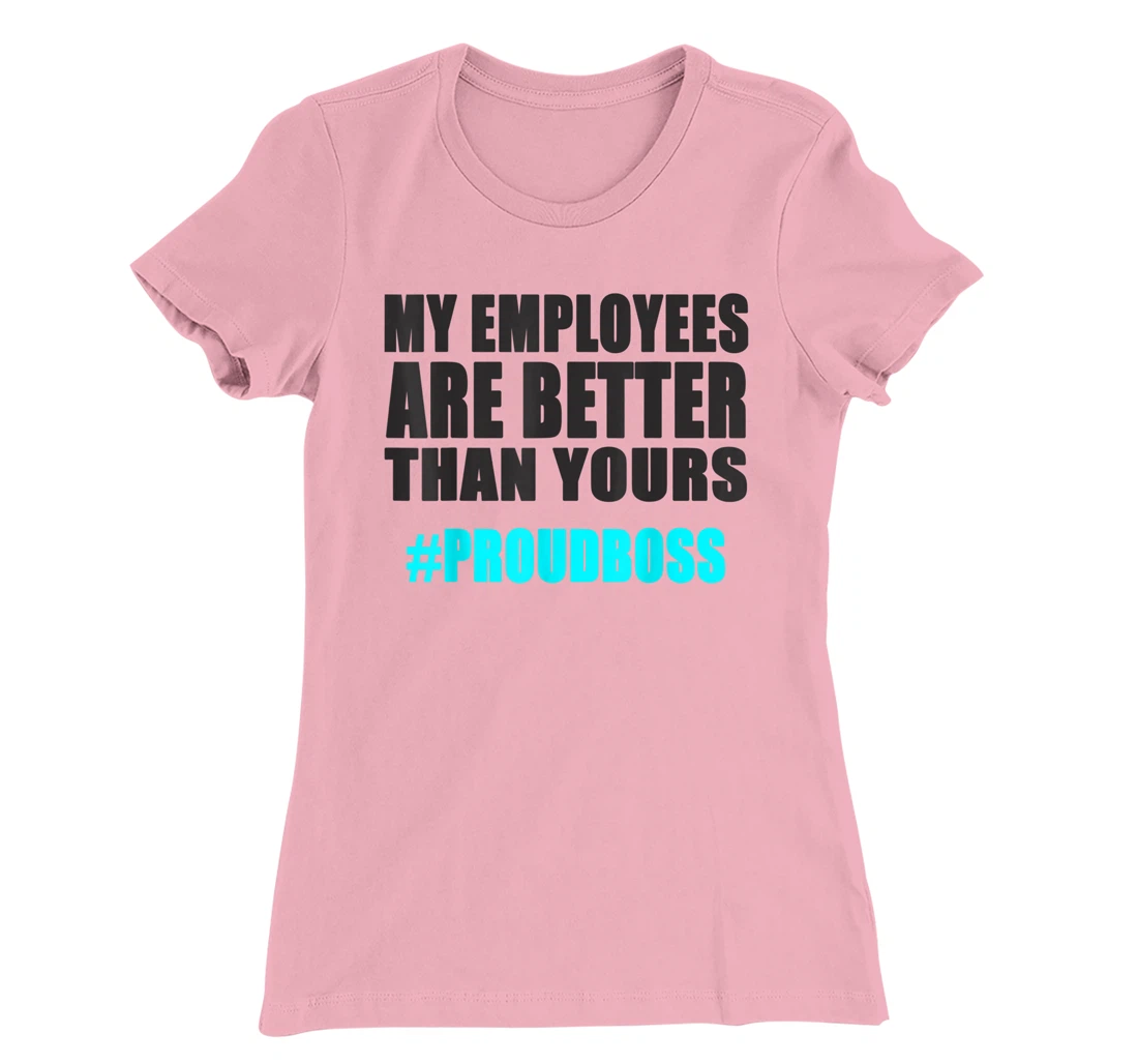 Womens Employee Appreciation Funny Proud Boss T-Shirt, Kid T-Shirt and Women T-Shirt