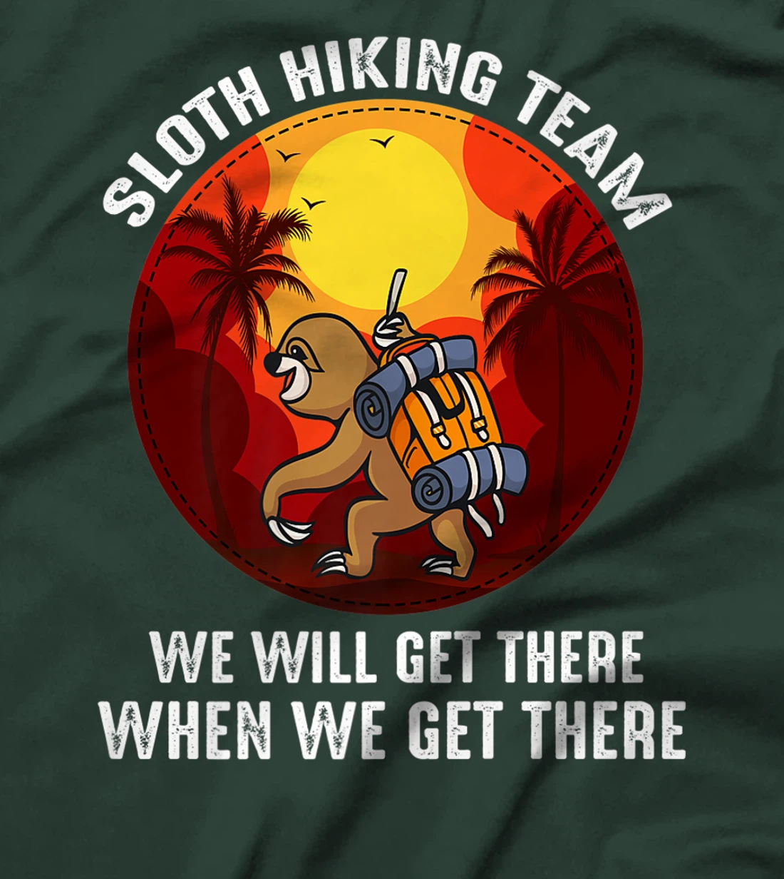 Sloth Hiking Team We Will Get There When We Get There T-Shirt, Kid T-Shirt and Women T-Shirt
