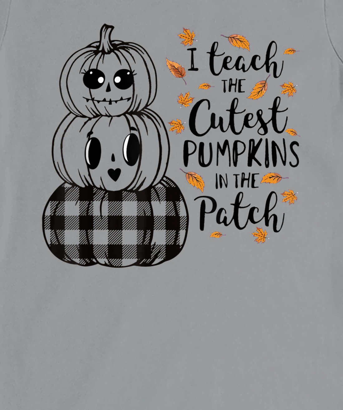 Womens I Teach The Cutest Pumpkins In The Patch Teacher Fall Season T-Shirt, Kid T-Shirt and Women T-Shirt