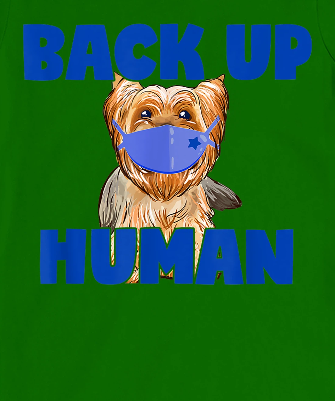 Womens Back Up Human Funny Masked Yorkie Dog Lover T-Shirt, Kid T-Shirt and Women T-Shirt