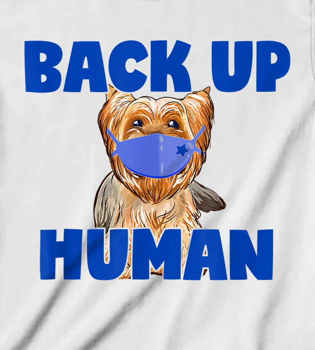 Womens Back Up Human Funny Masked Yorkie Dog Lover T-Shirt, Kid T-Shirt and Women T-Shirt