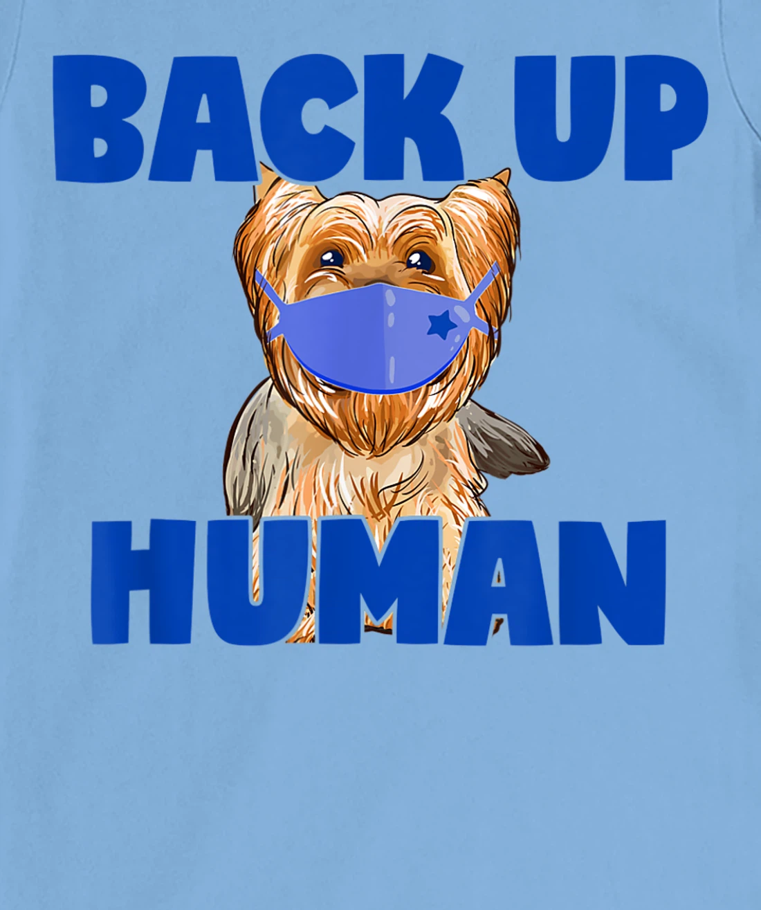 Womens Back Up Human Funny Masked Yorkie Dog Lover T-Shirt, Kid T-Shirt and Women T-Shirt