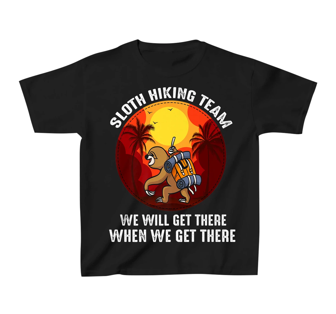 Sloth Hiking Team We Will Get There When We Get There T-Shirt, Kid T-Shirt and Women T-Shirt