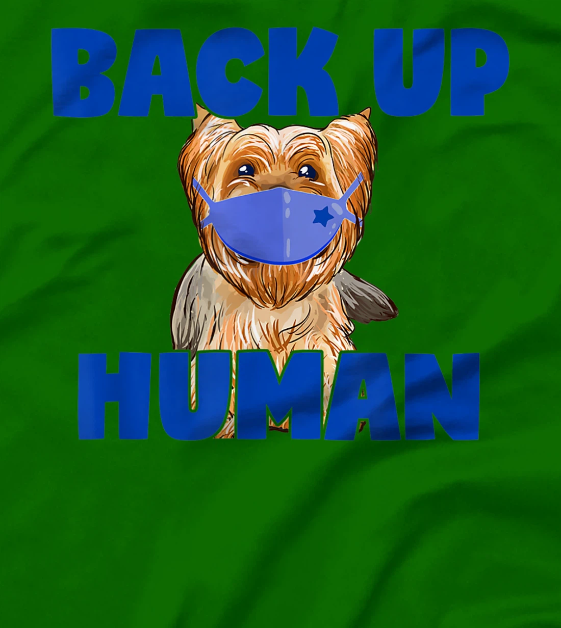 Womens Back Up Human Funny Masked Yorkie Dog Lover T-Shirt, Kid T-Shirt and Women T-Shirt