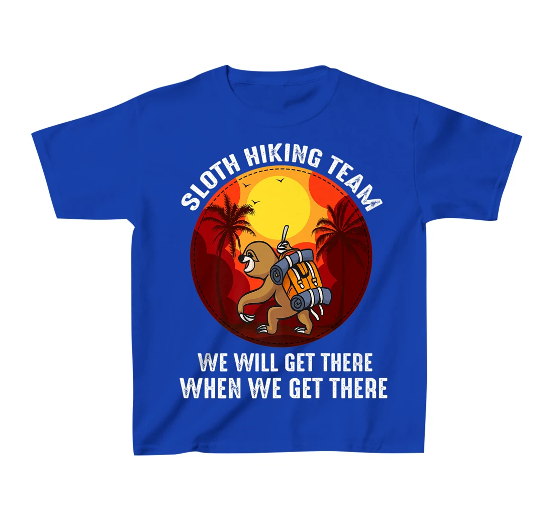 Sloth Hiking Team We Will Get There When We Get There T-Shirt, Kid T-Shirt and Women T-Shirt
