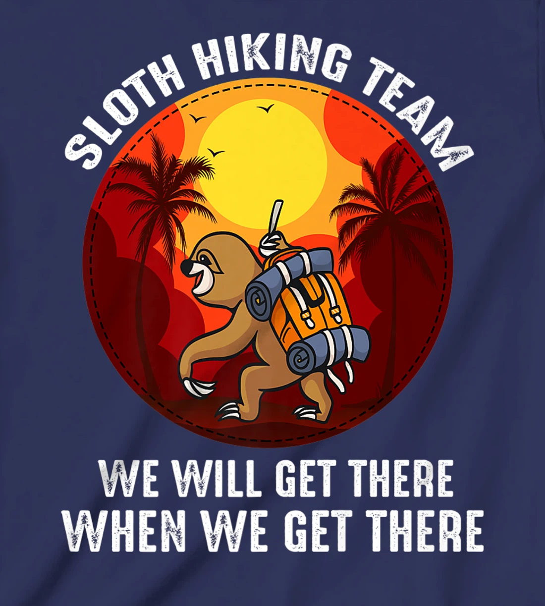 Sloth Hiking Team We Will Get There When We Get There T-Shirt, Kid T-Shirt and Women T-Shirt