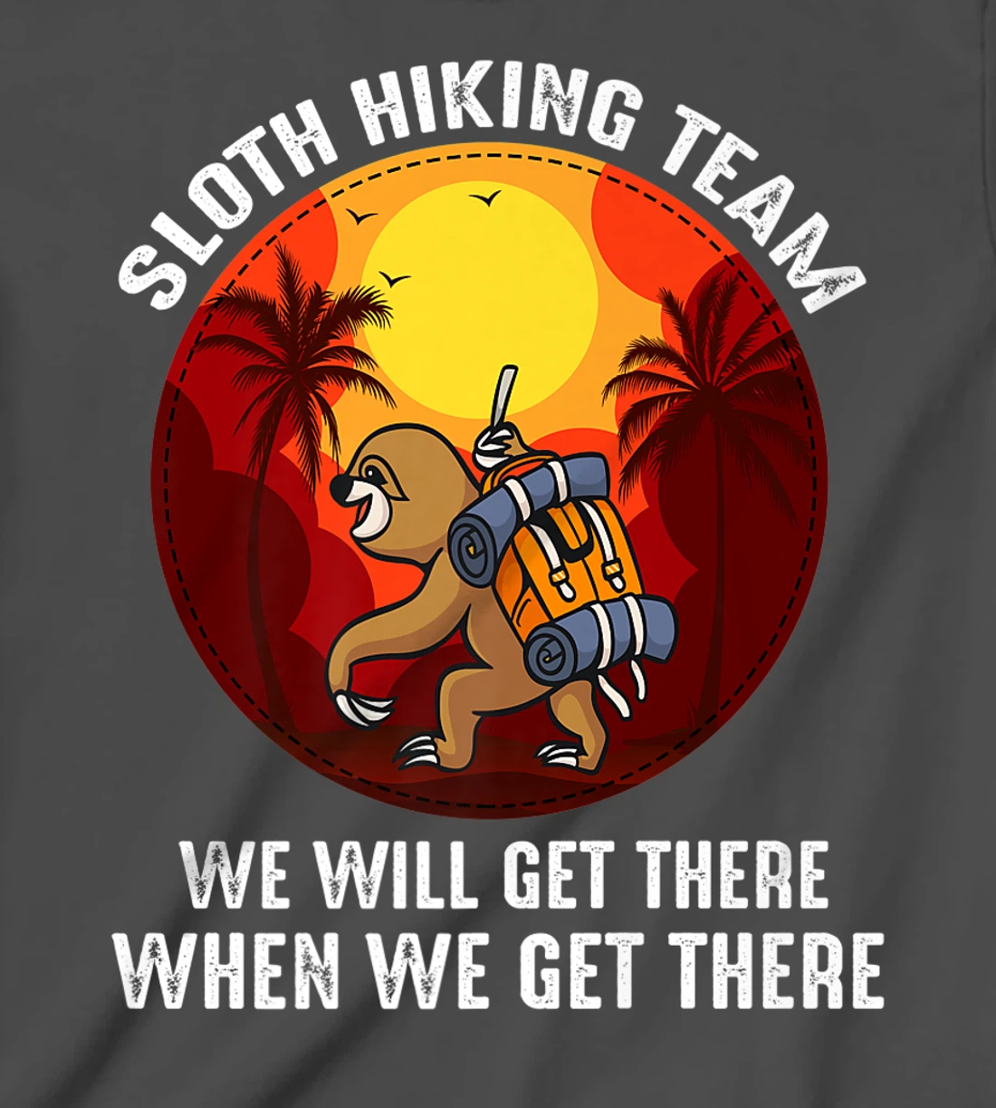 Sloth Hiking Team We Will Get There When We Get There T-Shirt, Kid T-Shirt and Women T-Shirt