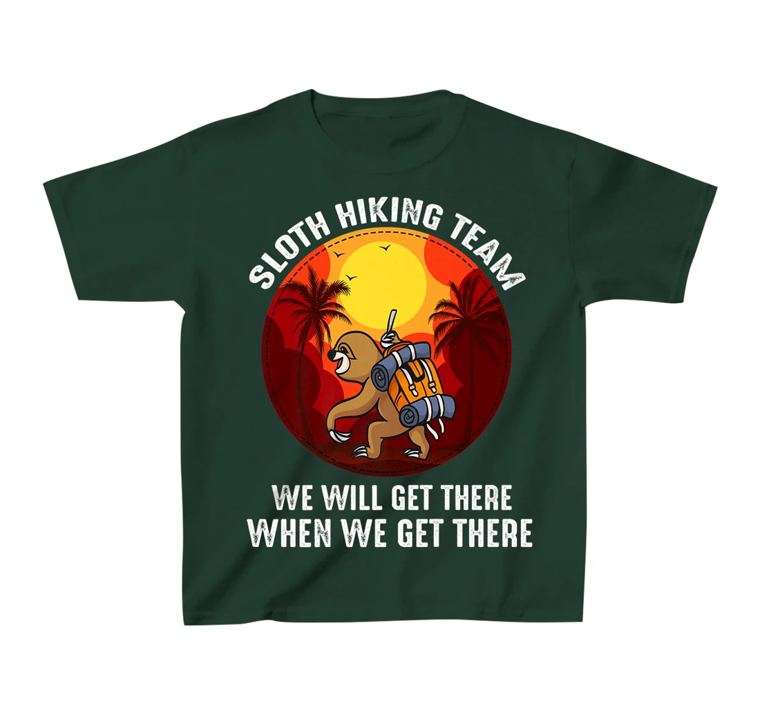 Sloth Hiking Team We Will Get There When We Get There T-Shirt, Kid T-Shirt and Women T-Shirt