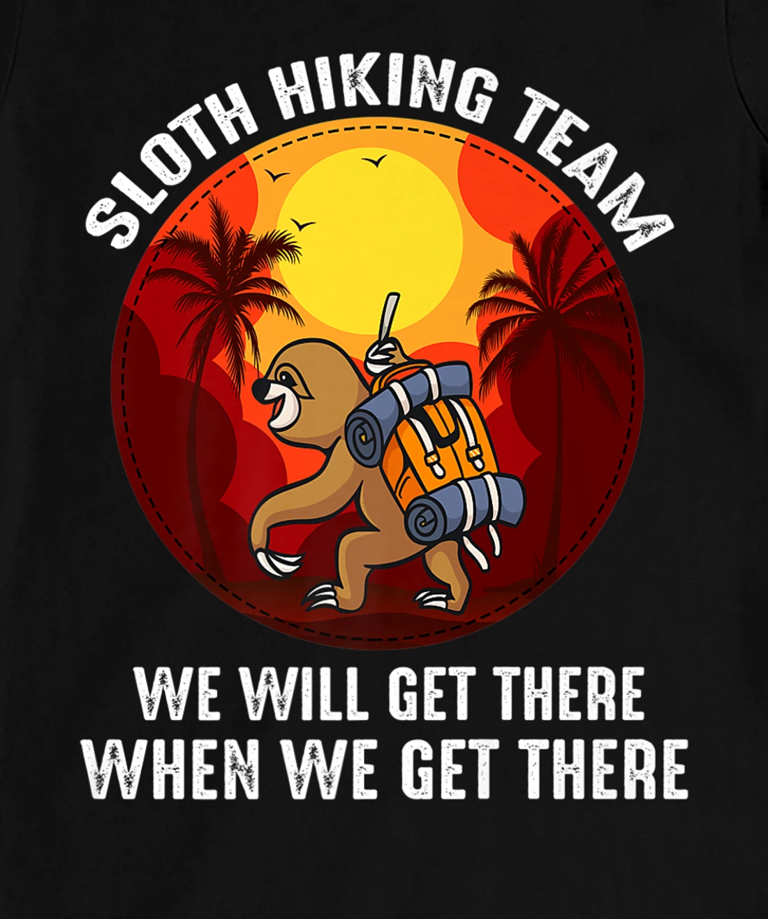 Sloth Hiking Team We Will Get There When We Get There T-Shirt, Kid T-Shirt and Women T-Shirt