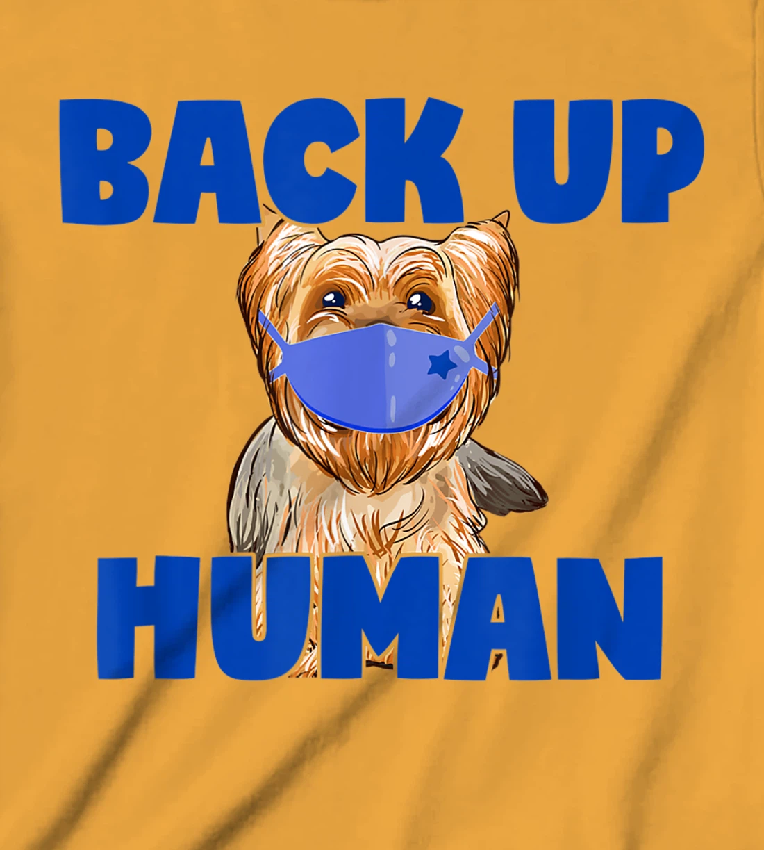 Womens Back Up Human Funny Masked Yorkie Dog Lover T-Shirt, Kid T-Shirt and Women T-Shirt