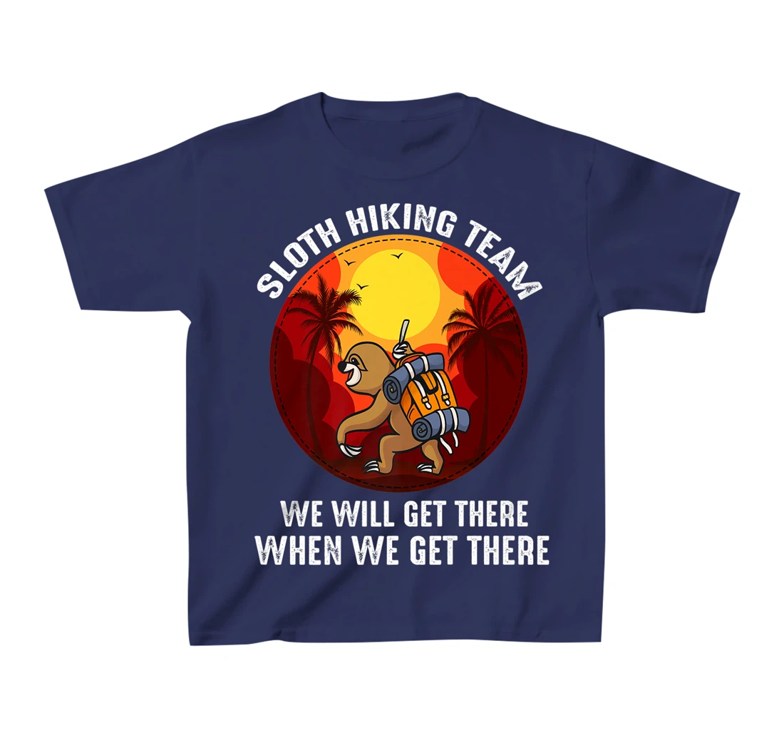 Sloth Hiking Team We Will Get There When We Get There T-Shirt, Kid T-Shirt and Women T-Shirt
