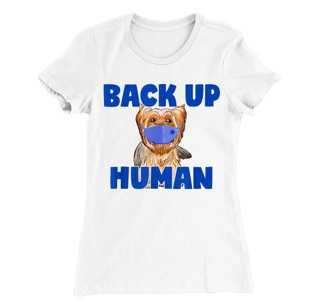 Womens Back Up Human Funny Masked Yorkie Dog Lover T-Shirt, Kid T-Shirt and Women T-Shirt