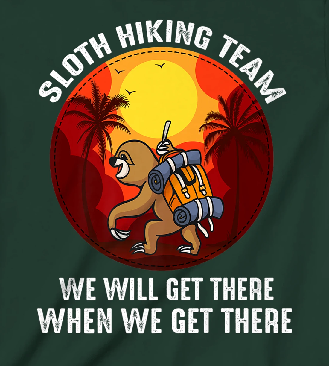 Sloth Hiking Team We Will Get There When We Get There T-Shirt, Kid T-Shirt and Women T-Shirt