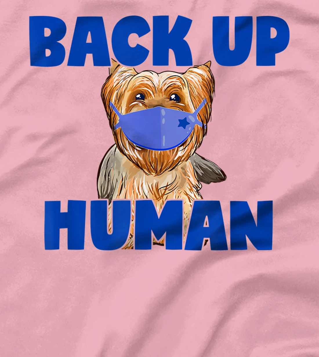 Womens Back Up Human Funny Masked Yorkie Dog Lover T-Shirt, Kid T-Shirt and Women T-Shirt