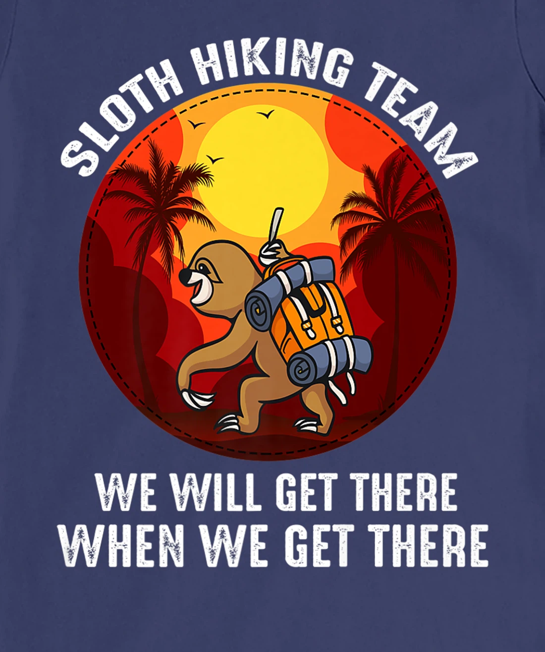 Sloth Hiking Team We Will Get There When We Get There T-Shirt, Kid T-Shirt and Women T-Shirt