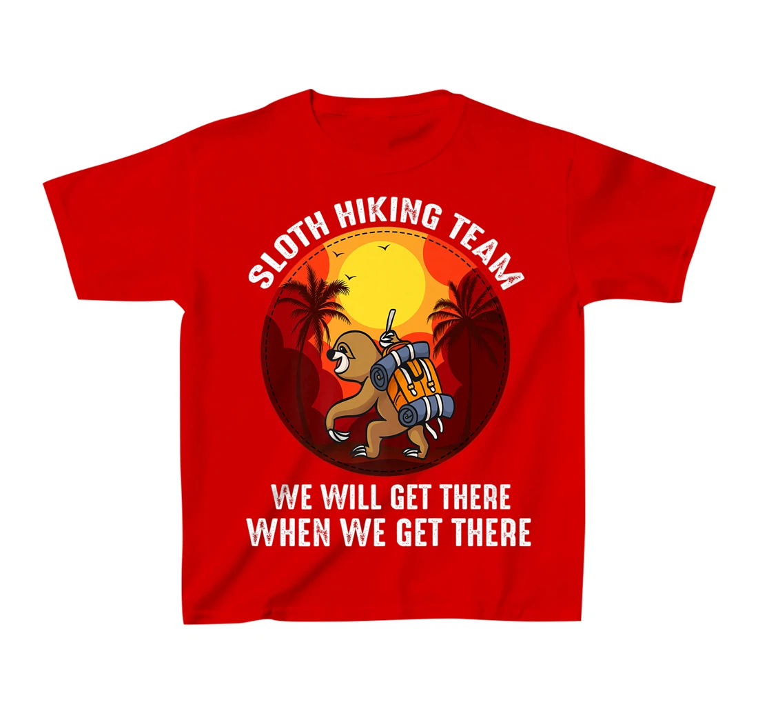Sloth Hiking Team We Will Get There When We Get There T-Shirt, Kid T-Shirt and Women T-Shirt