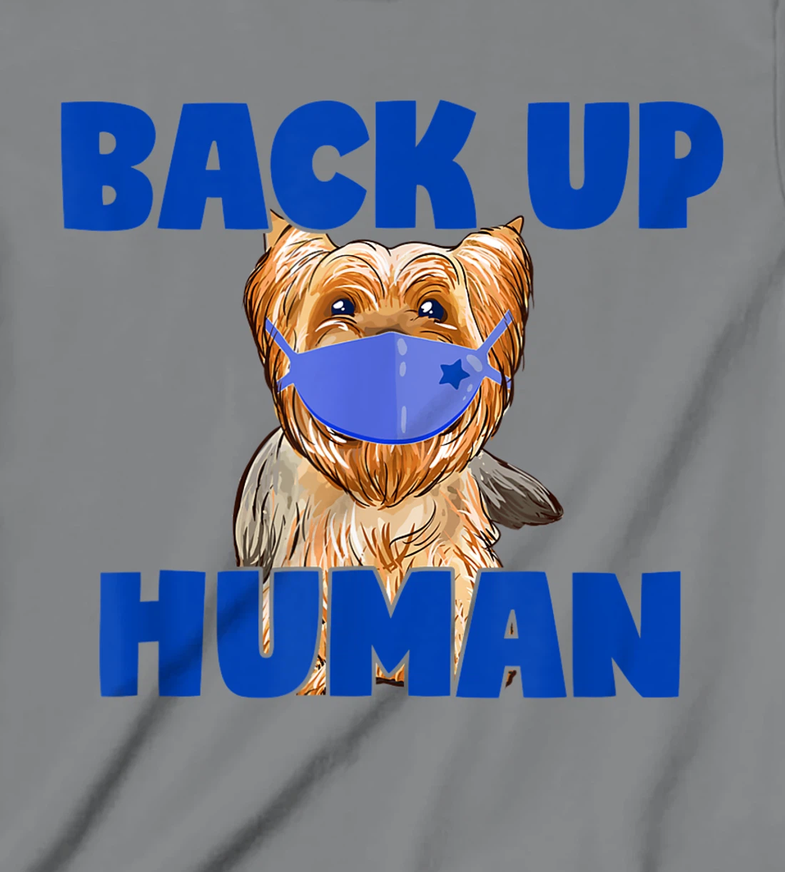 Womens Back Up Human Funny Masked Yorkie Dog Lover T-Shirt, Kid T-Shirt and Women T-Shirt