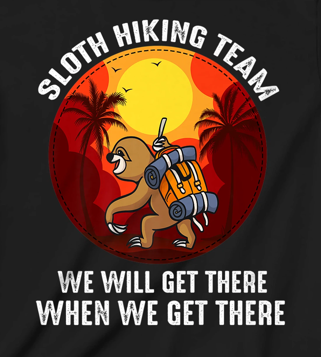 Sloth Hiking Team We Will Get There When We Get There T-Shirt, Kid T-Shirt and Women T-Shirt