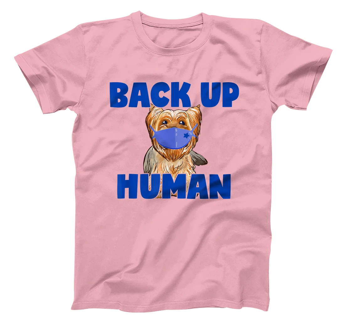 Womens Back Up Human Funny Masked Yorkie Dog Lover T-Shirt, Kid T-Shirt and Women T-Shirt