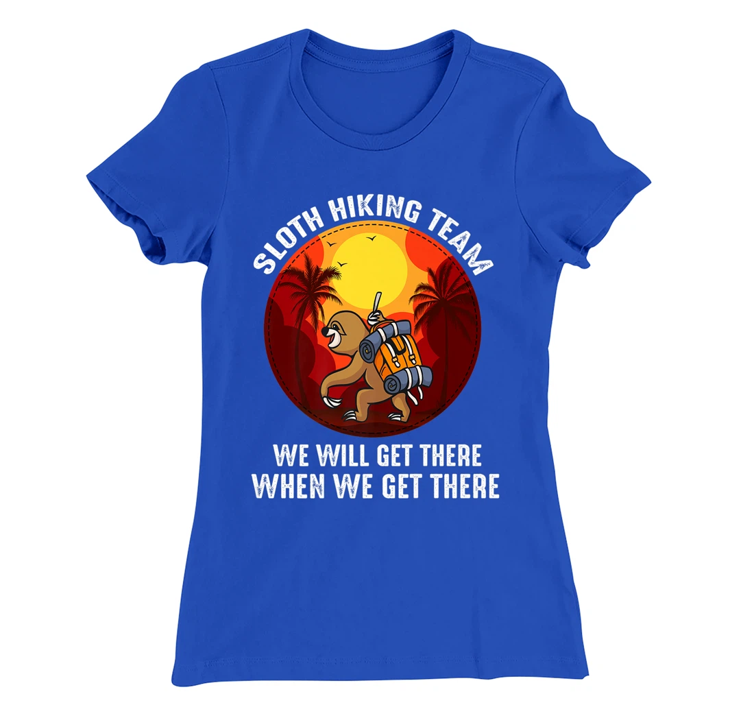 Sloth Hiking Team We Will Get There When We Get There T-Shirt, Kid T-Shirt and Women T-Shirt
