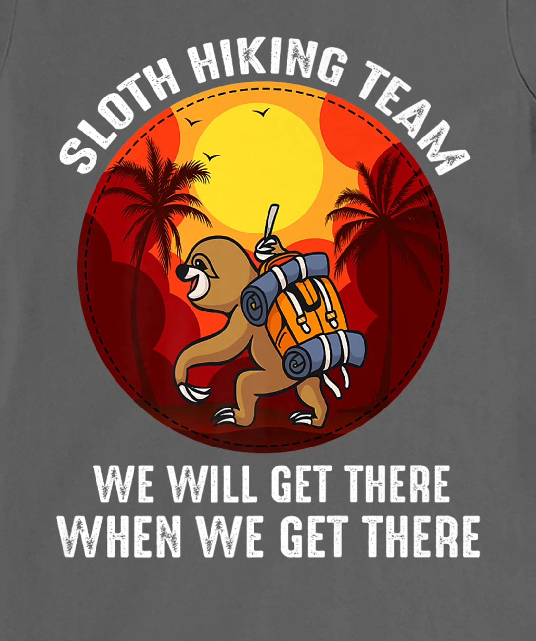 Sloth Hiking Team We Will Get There When We Get There T-Shirt, Kid T-Shirt and Women T-Shirt